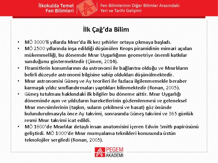 İlk Çağ’da Bilim • MÖ 3000’li yıllarda Mısır’da ilk kez şehirler ortaya çıkmaya başladı. İlk Çağ’da Bilim • MÖ 3000’li yıllarda Mısır’da ilk kez şehirler ortaya çıkmaya başladı.