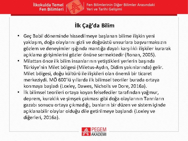 İlk Çağ’da Bilim • Geç Babil döneminde hissedilmeye başlanan bilime ilişkin yeni yaklaşım, doğa İlk Çağ’da Bilim • Geç Babil döneminde hissedilmeye başlanan bilime ilişkin yeni yaklaşım, doğa