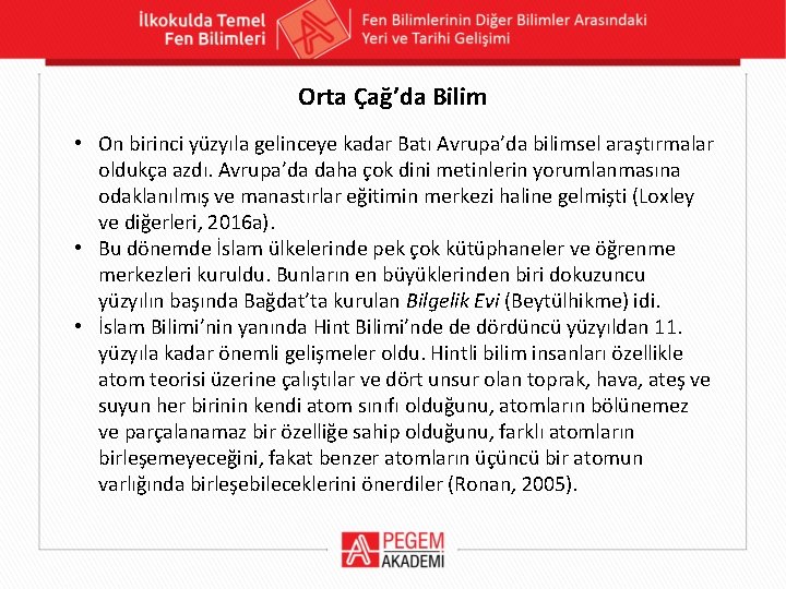 Orta Çağ’da Bilim • On birinci yüzyıla gelinceye kadar Batı Avrupa’da bilimsel araştırmalar oldukça Orta Çağ’da Bilim • On birinci yüzyıla gelinceye kadar Batı Avrupa’da bilimsel araştırmalar oldukça