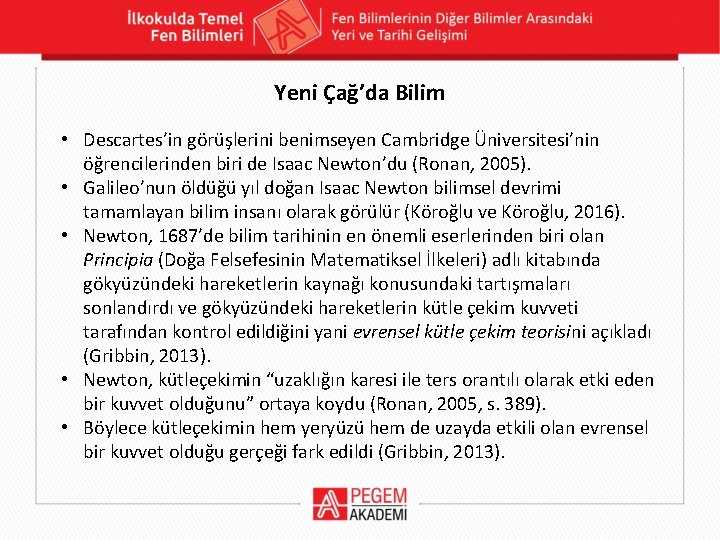 Yeni Çağ’da Bilim • Descartes’in görüşlerini benimseyen Cambridge Üniversitesi’nin öğrencilerinden biri de Isaac Newton’du Yeni Çağ’da Bilim • Descartes’in görüşlerini benimseyen Cambridge Üniversitesi’nin öğrencilerinden biri de Isaac Newton’du