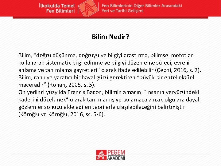 Bilim Nedir? Bilim, “doğru düşünme, doğruyu ve bilgiyi araştırma, bilimsel metotlar kullanarak sistematik bilgi Bilim Nedir? Bilim, “doğru düşünme, doğruyu ve bilgiyi araştırma, bilimsel metotlar kullanarak sistematik bilgi