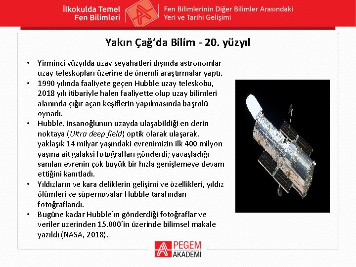 Yakın Çağ’da Bilim - 20. yüzyıl • Yirminci yüzyılda uzay seyahatleri dışında astronomlar uzay Yakın Çağ’da Bilim - 20. yüzyıl • Yirminci yüzyılda uzay seyahatleri dışında astronomlar uzay