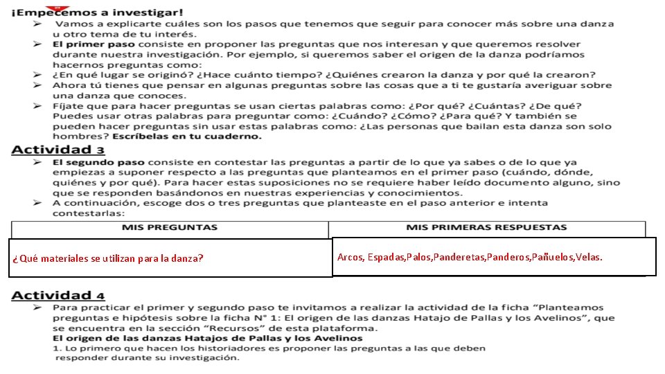 ¿Qué materiales se utilizan para la danza? Arcos, Espadas, Palos, Panderetas, Panderos, Pañuelos, Velas.