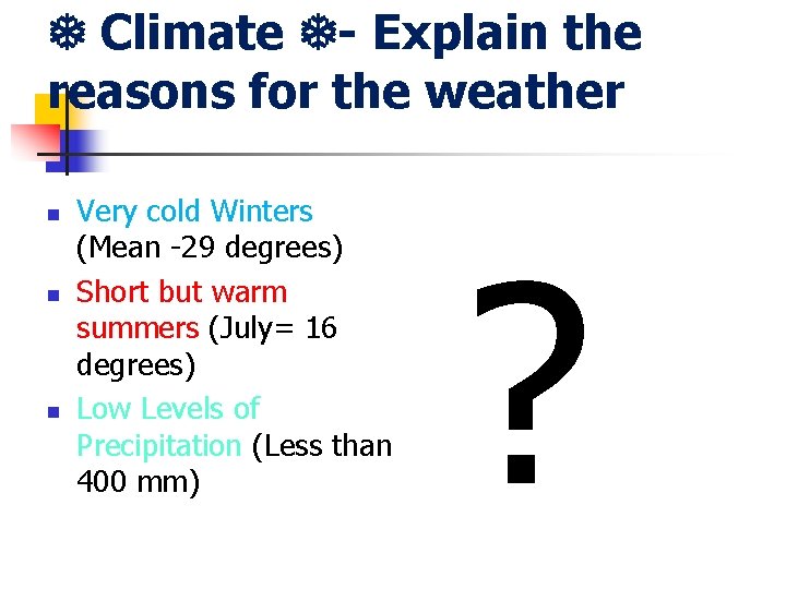  Climate - Explain the reasons for the weather n n n Very cold