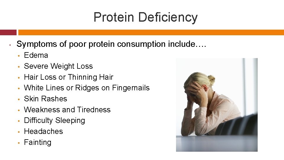 Protein Deficiency • Symptoms of poor protein consumption include…. • • • Edema Severe