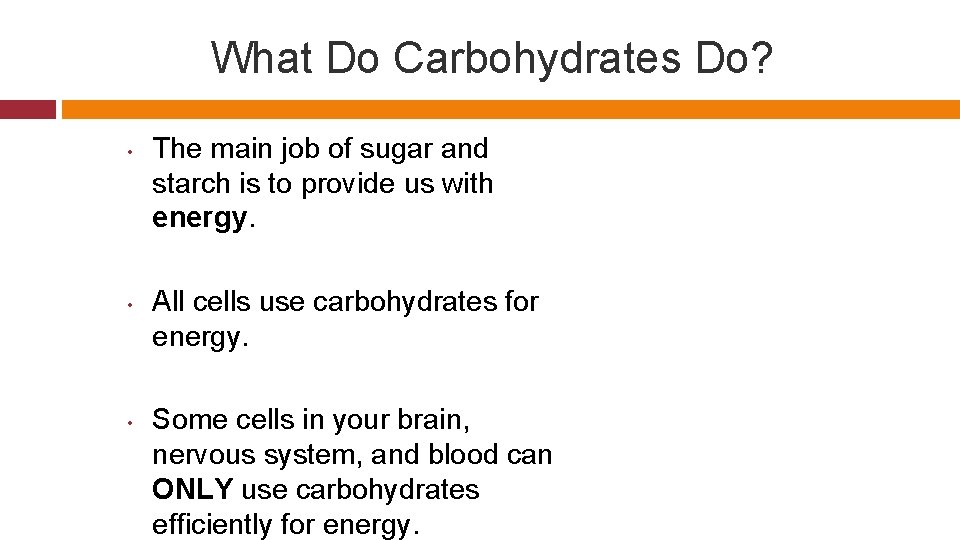 What Do Carbohydrates Do? • • • The main job of sugar and starch