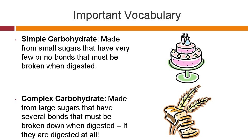 Important Vocabulary • • Simple Carbohydrate: Made from small sugars that have very few