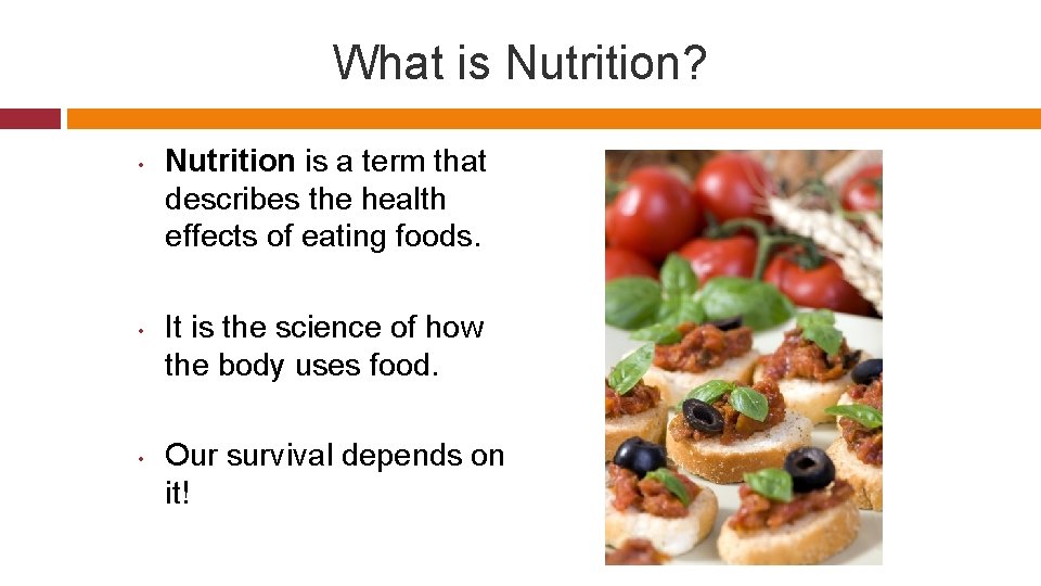 What is Nutrition? • • • Nutrition is a term that describes the health