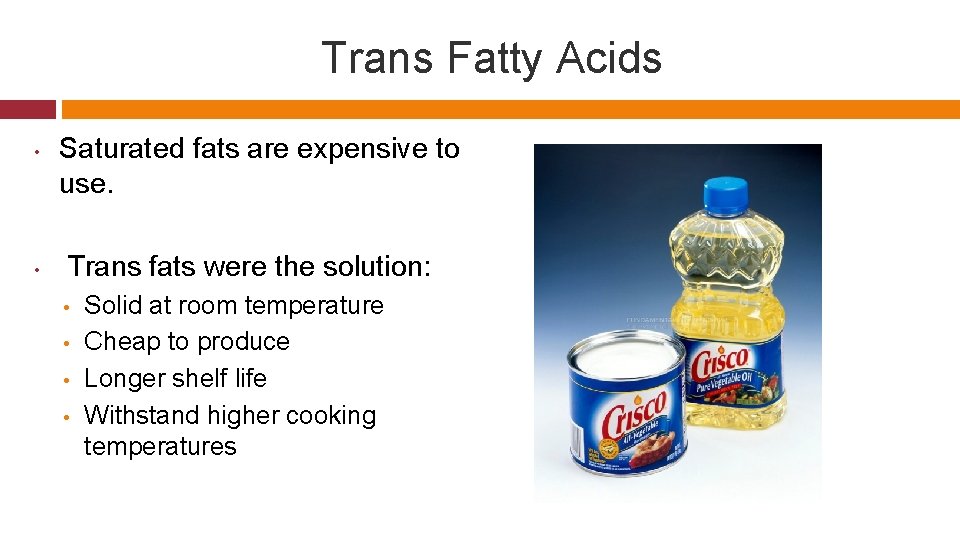 Trans Fatty Acids • • Saturated fats are expensive to use. Trans fats were