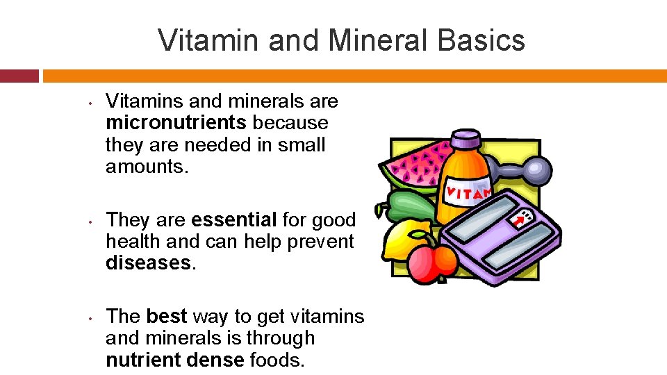 Vitamin and Mineral Basics • • • Vitamins and minerals are micronutrients because they