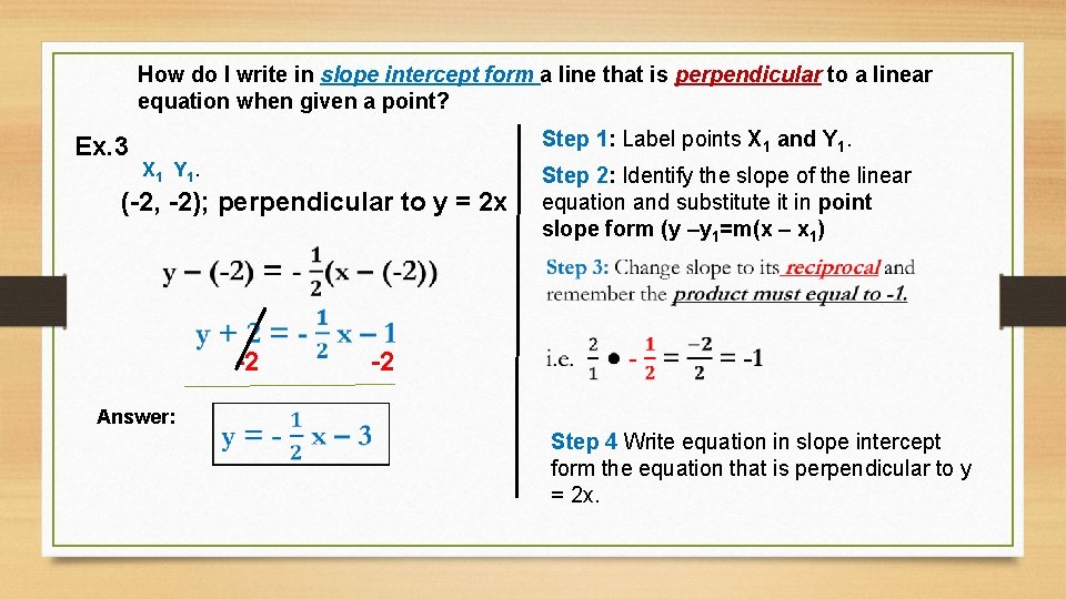 How do I write in slope intercept form a line that is perpendicular to How do I write in slope intercept form a line that is perpendicular to