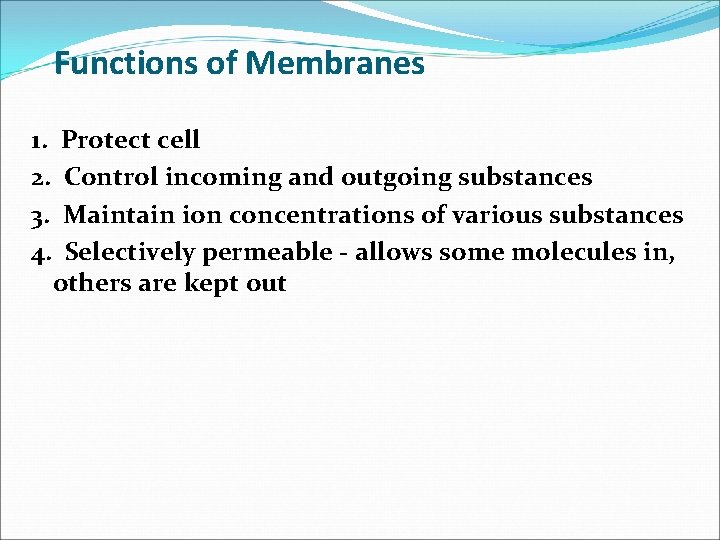 Functions of Membranes 1. 2. 3. 4. Protect cell Control incoming and outgoing substances
