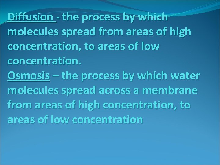 Diffusion - the process by which molecules spread from areas of high concentration, to