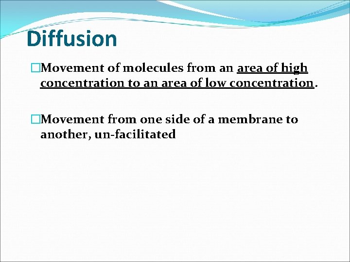 Diffusion �Movement of molecules from an area of high concentration to an area of