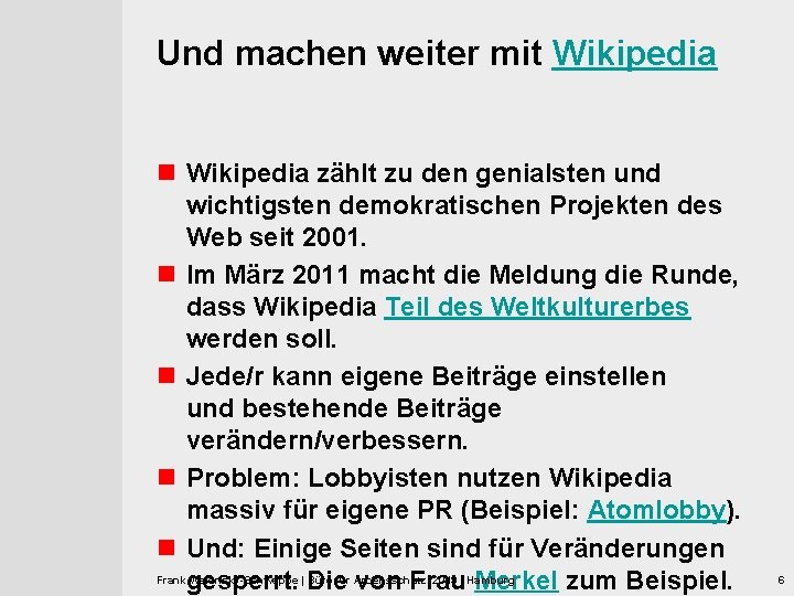 Und machen weiter mit Wikipedia n Wikipedia zählt zu den genialsten und wichtigsten demokratischen