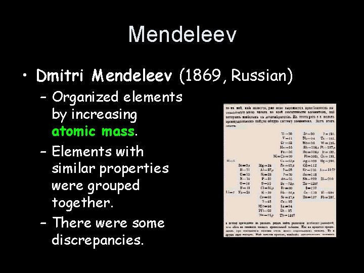 Mendeleev • Dmitri Mendeleev (1869, Russian) – Organized elements by increasing atomic mass. –