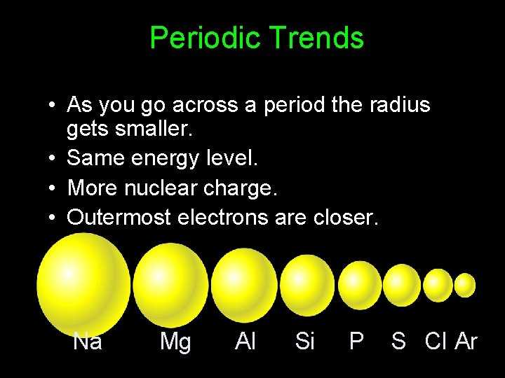 Periodic Trends • As you go across a period the radius gets smaller. •