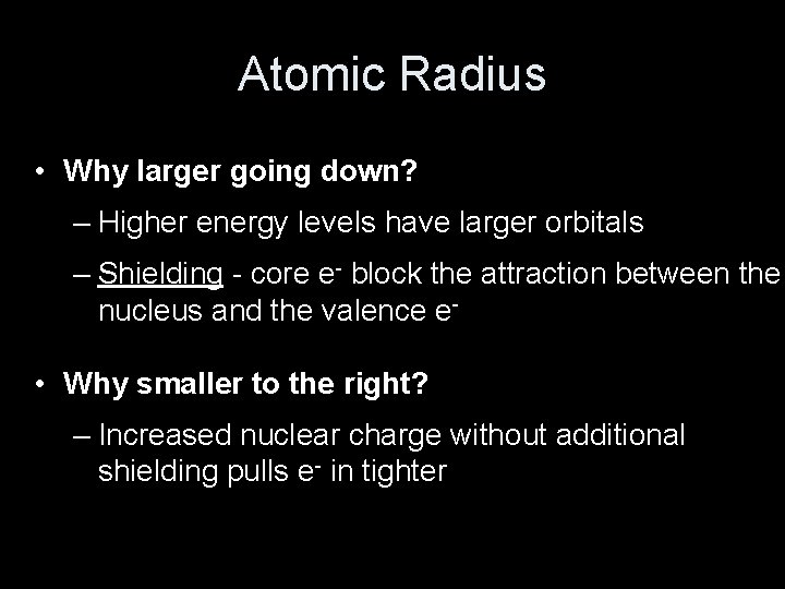 Atomic Radius • Why larger going down? – Higher energy levels have larger orbitals