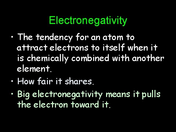 Electronegativity • The tendency for an atom to attract electrons to itself when it