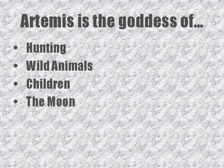 Artemis is the goddess of… • • Hunting Wild Animals Children The Moon 