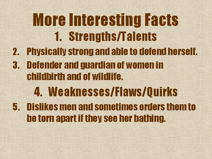 More Interesting Facts 1. Strengths/Talents 2. Physically strong and able to defend herself. 3.