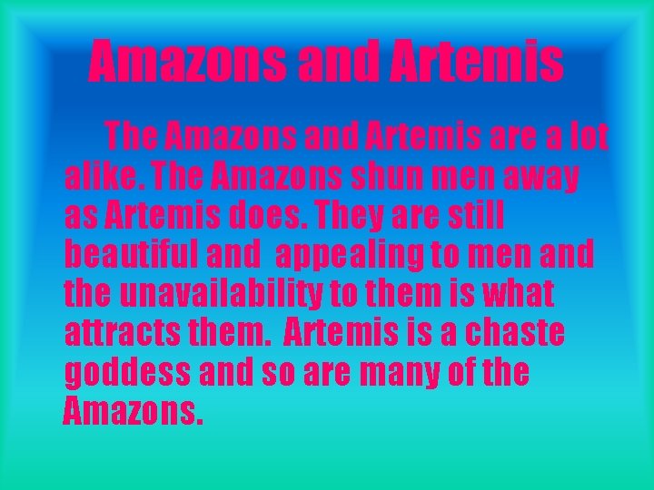 Amazons and Artemis The Amazons and Artemis are a lot alike. The Amazons shun