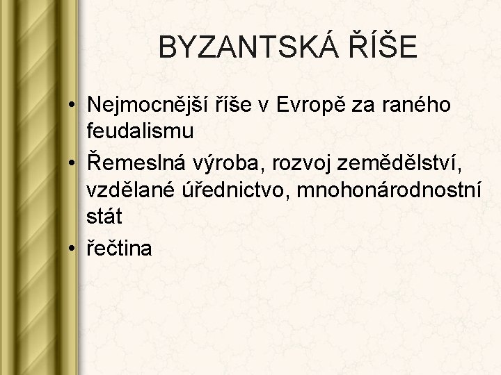 BYZANTSKÁ ŘÍŠE • Nejmocnější říše v Evropě za raného feudalismu • Řemeslná výroba, rozvoj