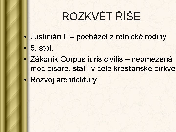 ROZKVĚT ŘÍŠE • Justinián I. – pocházel z rolnické rodiny • 6. stol. •