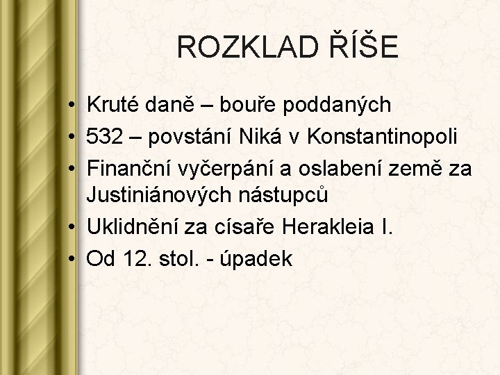 ROZKLAD ŘÍŠE • Kruté daně – bouře poddaných • 532 – povstání Niká v