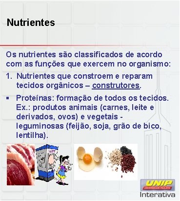 Nutrientes Os nutrientes são classificados de acordo com as funções que exercem no organismo: