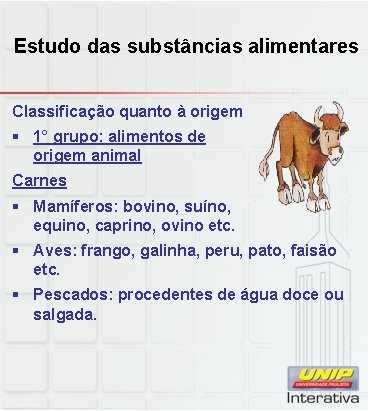 Estudo das substâncias alimentares Classificação quanto à origem § 1° grupo: alimentos de origem