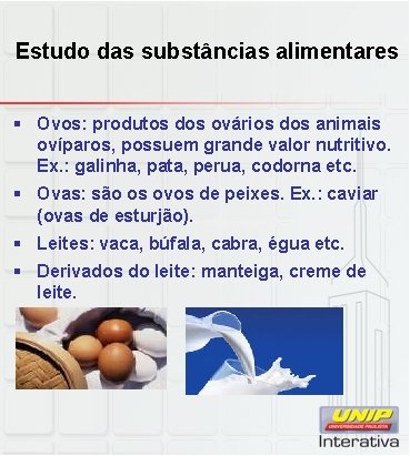 Estudo das substâncias alimentares § Ovos: produtos dos ovários dos animais ovíparos, possuem grande