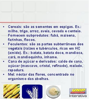 § Cereais: são as sementes em espigas. Ex. : milho, trigo, arroz, aveia, cevada