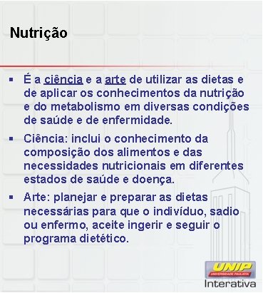 Nutrição § É a ciência e a arte de utilizar as dietas e de