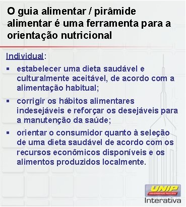 O guia alimentar / pirâmide alimentar é uma ferramenta para a orientação nutricional Individual: