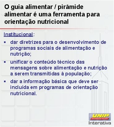 O guia alimentar / pirâmide alimentar é uma ferramenta para orientação nutricional Institucional: §