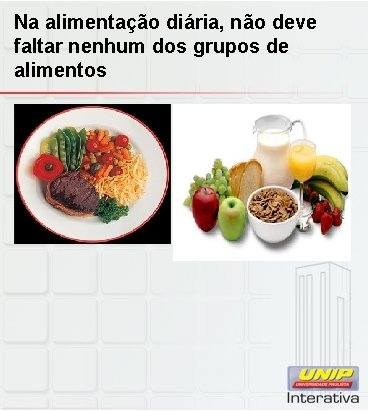 Na alimentação diária, não deve faltar nenhum dos grupos de alimentos 