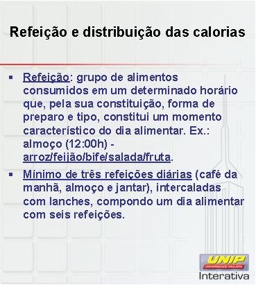 Refeição e distribuição das calorias § Refeição: grupo de alimentos consumidos em um determinado