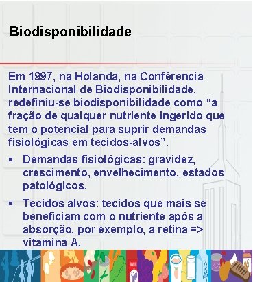 Biodisponibilidade Em 1997, na Holanda, na Confêrencia Internacional de Biodisponibilidade, redefiniu-se biodisponibilidade como “a