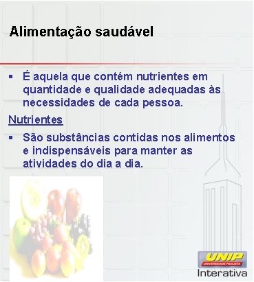 Alimentação saudável § É aquela que contém nutrientes em quantidade e qualidade adequadas às