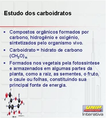 Estudo dos carboidratos § Compostos orgânicos formados por carbono, hidrogênio e oxigênio, sintetizados pelo