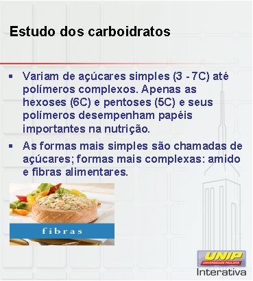 Estudo dos carboidratos § Variam de açúcares simples (3 - 7 C) até polímeros