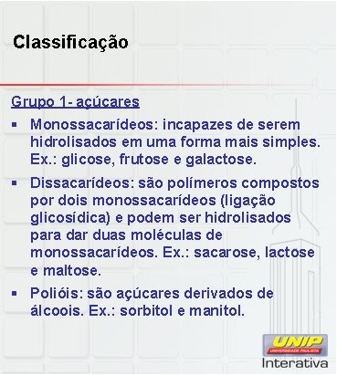 Classificação Grupo 1 - açúcares § Monossacarídeos: incapazes de serem hidrolisados em uma forma