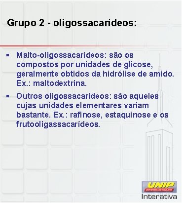 Grupo 2 - oligossacarídeos: § Malto-oligossacarídeos: são os compostos por unidades de glicose, geralmente