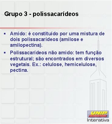 Grupo 3 - polissacarídeos § Amido: é constituído por uma mistura de dois polissacarídeos