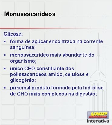 Monossacarídeos Glicose: § forma de açúcar encontrada na corrente sanguínea; § monossacarídeo mais abundante