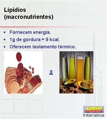 Lípidios (macronutrientes) § Fornecem energia. § 1 g de gordura = 9 kcal. §