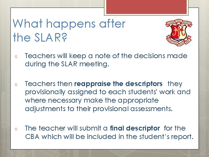 What happens after the SLAR? ○ Teachers will keep a note of the decisions
