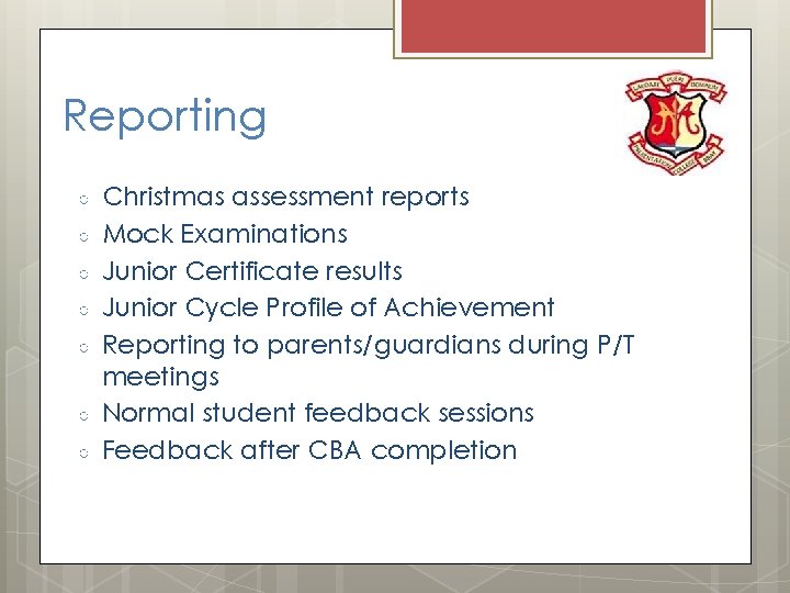 Reporting ○ ○ ○ ○ Christmas assessment reports Mock Examinations Junior Certificate results Junior