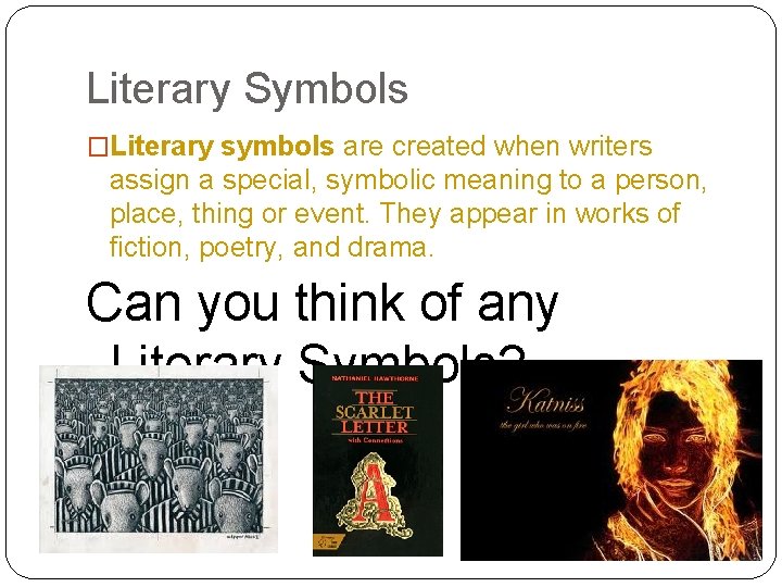 Literary Symbols �Literary symbols are created when writers assign a special, symbolic meaning to